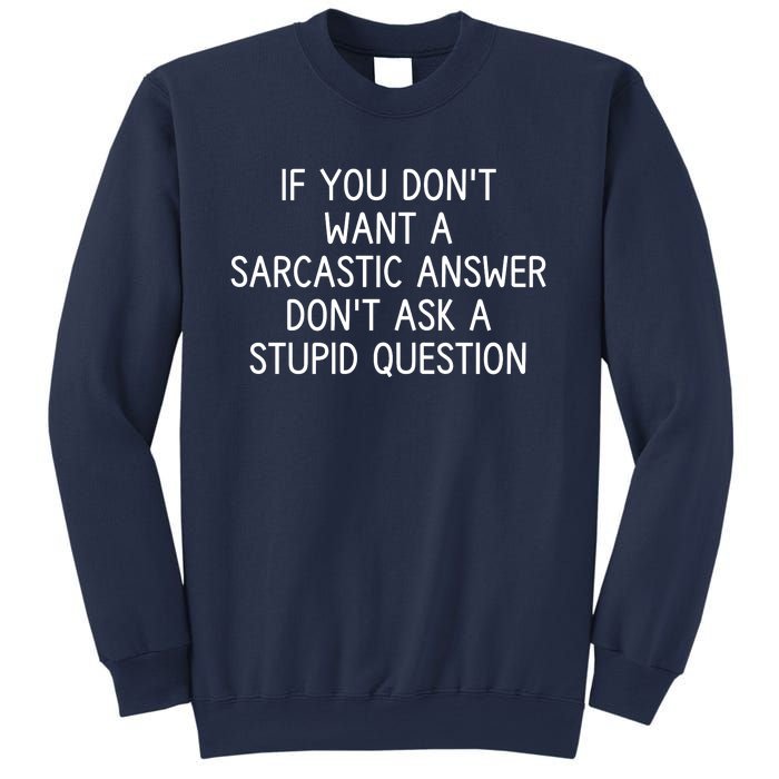 If You DonT Want A Sarcastic Answer DonT Ask A Stupid Question Sweatshirt