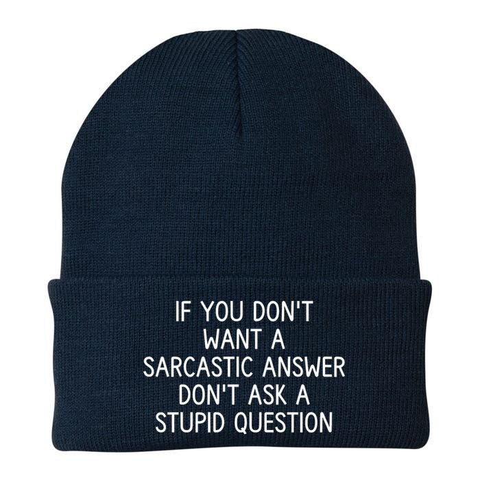 If You DonT Want A Sarcastic Answer DonT Ask A Stupid Question Knit Cap Winter Beanie