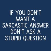 If You DonT Want A Sarcastic Answer DonT Ask A Stupid Question Flat Bill Trucker Hat