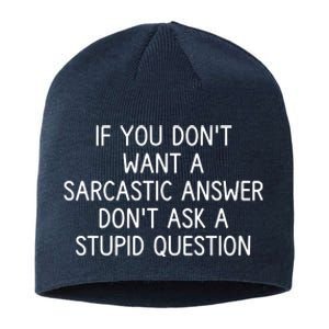 If You DonT Want A Sarcastic Answer DonT Ask A Stupid Question Sustainable Beanie