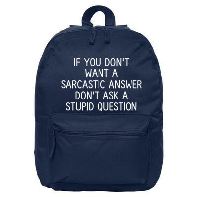 If You DonT Want A Sarcastic Answer DonT Ask A Stupid Question 16 in Basic Backpack