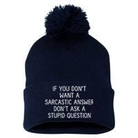 If You DonT Want A Sarcastic Answer DonT Ask A Stupid Question Pom Pom 12in Knit Beanie