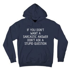 If You DonT Want A Sarcastic Answer DonT Ask A Stupid Question Tall Hoodie