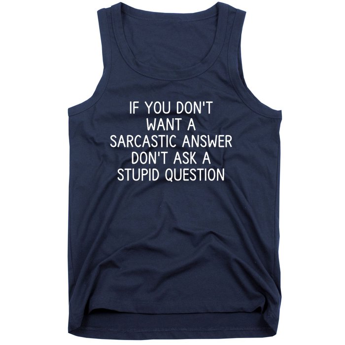 If You DonT Want A Sarcastic Answer DonT Ask A Stupid Question Tank Top