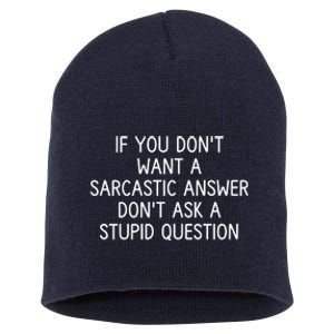 If You DonT Want A Sarcastic Answer DonT Ask A Stupid Question Short Acrylic Beanie