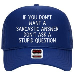 If You DonT Want A Sarcastic Answer DonT Ask A Stupid Question High Crown Mesh Back Trucker Hat