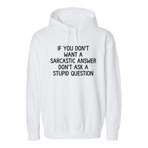 If You DonT Want A Sarcastic Answer DonT Ask A Stupid Question Garment-Dyed Fleece Hoodie