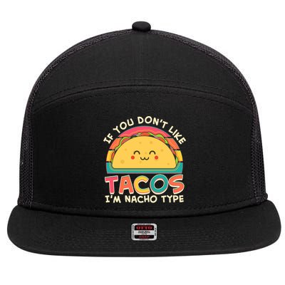 If You Don't Like Tacos I'm Nacho Type 7 Panel Mesh Trucker Snapback Hat
