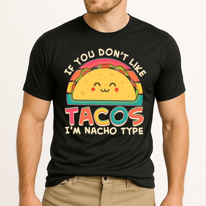 If You Don't Like Tacos I'm Nacho Type Performance Shirt