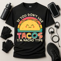 If You Don't Like Tacos I'm Nacho Type Performance Shirt