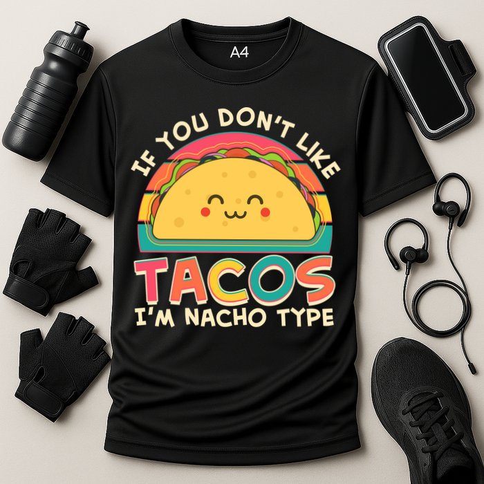 If You Don't Like Tacos I'm Nacho Type Performance Shirt