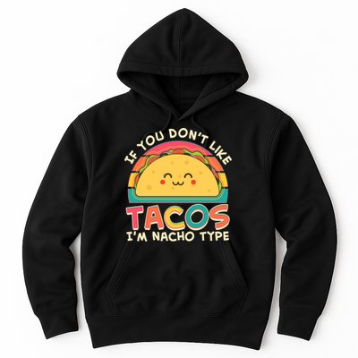 If You Don't Like Tacos I'm Nacho Type Hoodie