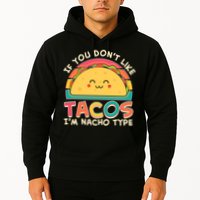 If You Don't Like Tacos I'm Nacho Type Hoodie