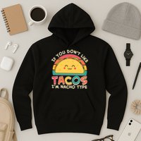 If You Don't Like Tacos I'm Nacho Type Hoodie