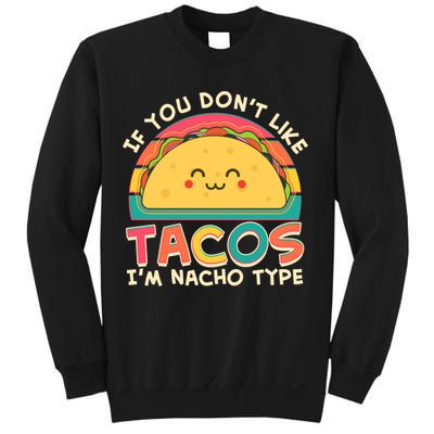 If You Don't Like Tacos I'm Nacho Type Sweatshirt