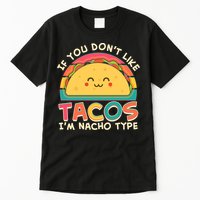 If You Don't Like Tacos I'm Nacho Type Tall T-Shirt