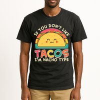 If You Don't Like Tacos I'm Nacho Type Tall T-Shirt