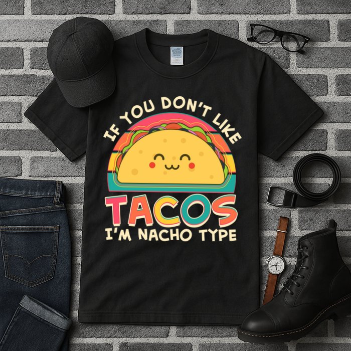 If You Don't Like Tacos I'm Nacho Type Tall T-Shirt