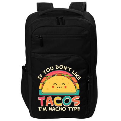 If You Don't Like Tacos I'm Nacho Type Impact Tech Backpack