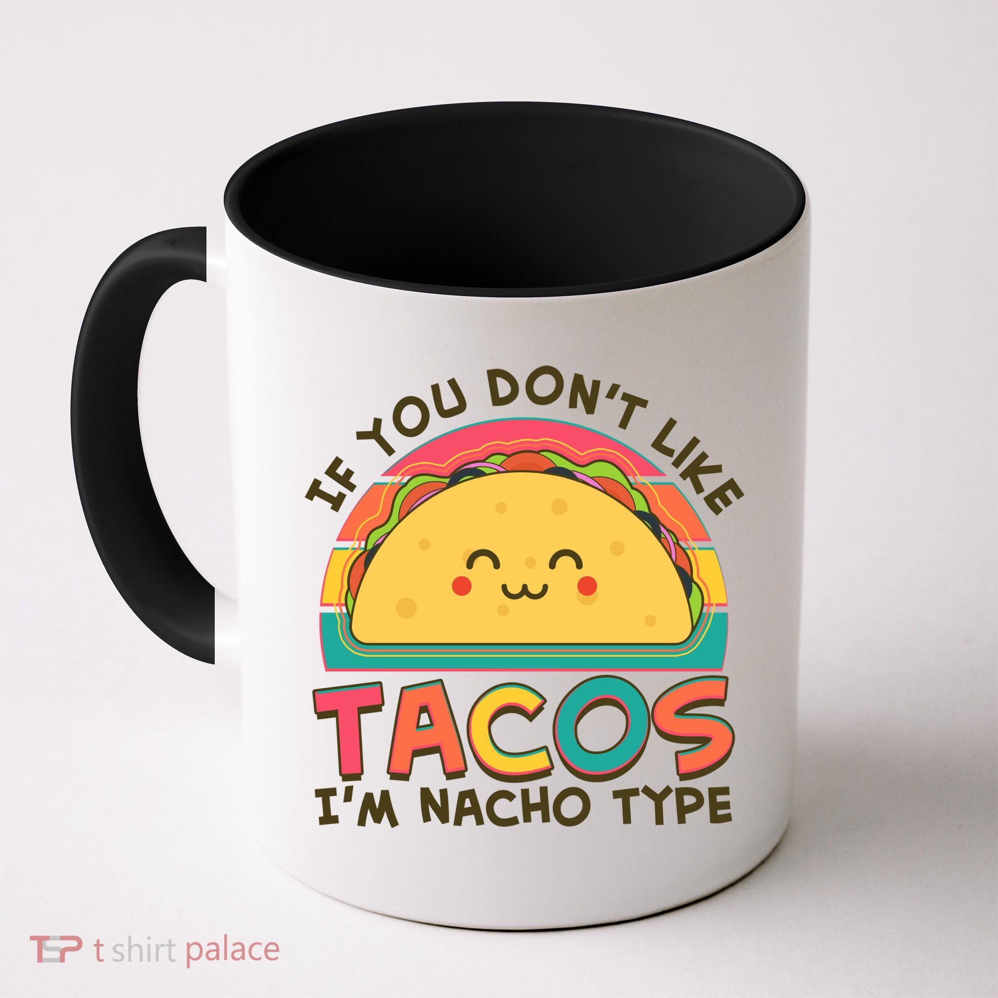 If You Don't Like Tacos I'm Nacho Type Mug