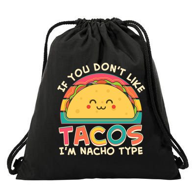 If You Don't Like Tacos I'm Nacho Type Drawstring Bag