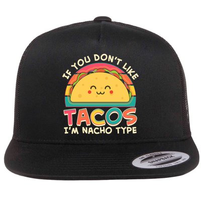 If You Don't Like Tacos I'm Nacho Type Flatbill Hat