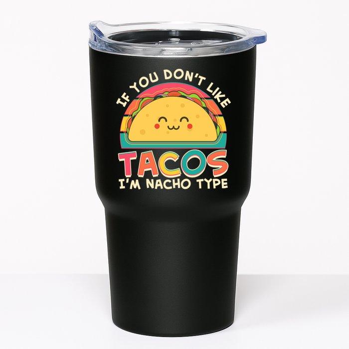 If You Don't Like Tacos I'm Nacho Type Tumbler