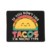 If You Don't Like Tacos I'm Nacho Type Mousepad