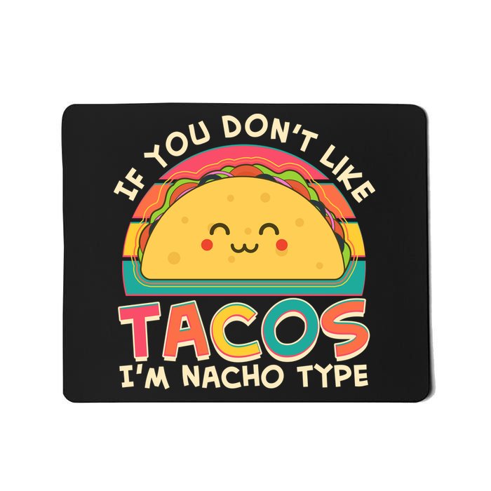 If You Don't Like Tacos I'm Nacho Type Mousepad