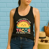 If You Don't Like Tacos I'm Nacho Type Womens Tank Top