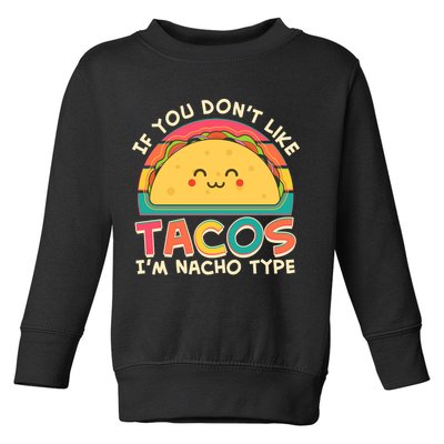If You Don't Like Tacos I'm Nacho Type Toddler Sweatshirt