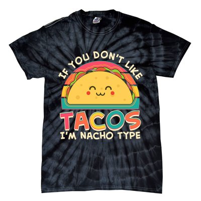 If You Don't Like Tacos I'm Nacho Type Tie-Dye T-Shirt