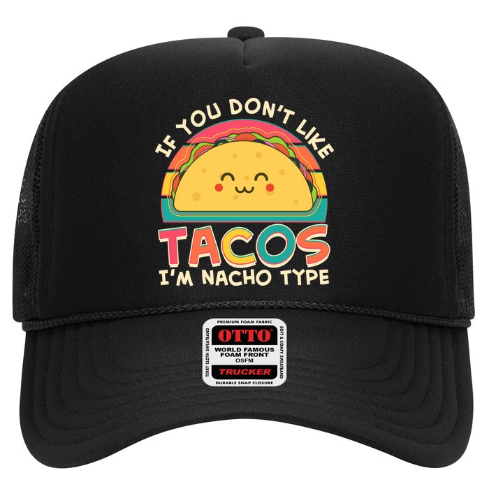If You Don't Like Tacos I'm Nacho Type Trucker Hat