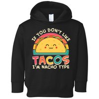 If You Don't Like Tacos I'm Nacho Type Toddler Hoodie