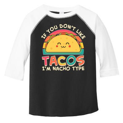 If You Don't Like Tacos I'm Nacho Type Toddler Fine Jersey T-Shirt