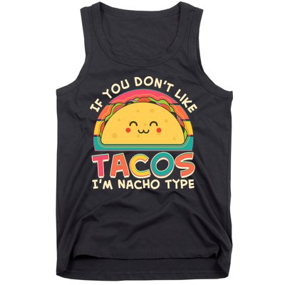 If You Don't Like Tacos I'm Nacho Type Tank Top
