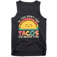 If You Don't Like Tacos I'm Nacho Type Tank Top