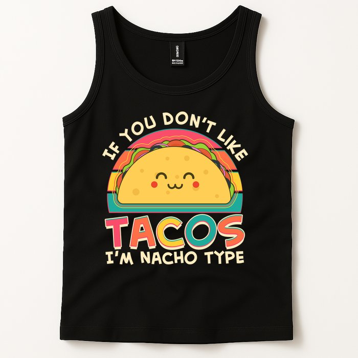 If You Don't Like Tacos I'm Nacho Type Tank Top