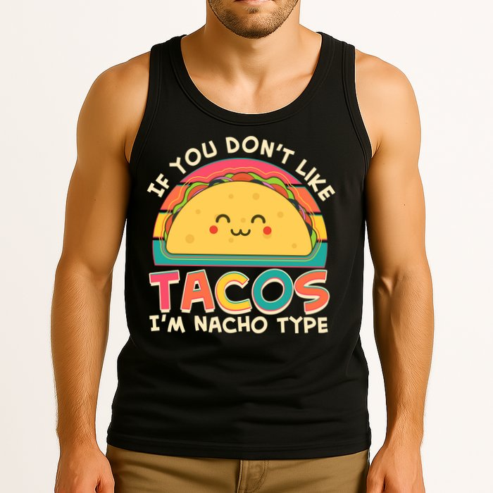 If You Don't Like Tacos I'm Nacho Type Tank Top