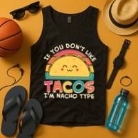 If You Don't Like Tacos I'm Nacho Type Tank Top