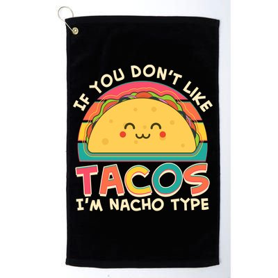 If You Don't Like Tacos I'm Nacho Type Golf Towel