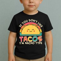 If You Don't Like Tacos I'm Nacho Type Toddler T-Shirt
