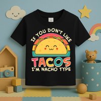 If You Don't Like Tacos I'm Nacho Type Toddler T-Shirt