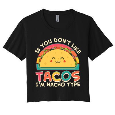 If You Don't Like Tacos I'm Nacho Type Crop Top