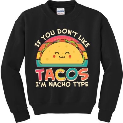If You Don't Like Tacos I'm Nacho Type Kids Sweatshirt