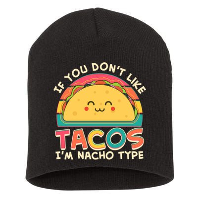 If You Don't Like Tacos I'm Nacho Type Short Acrylic Beanie