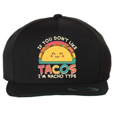 If You Don't Like Tacos I'm Nacho Type Wool Snapback Cap