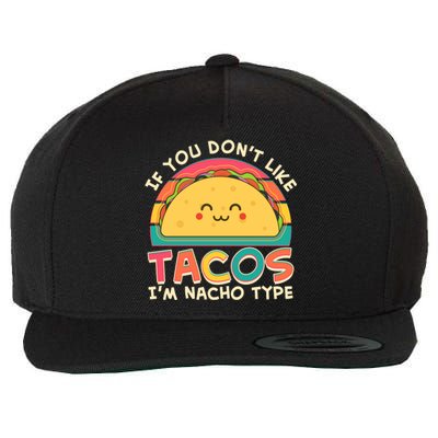 If You Don't Like Tacos I'm Nacho Type Wool Snapback Cap