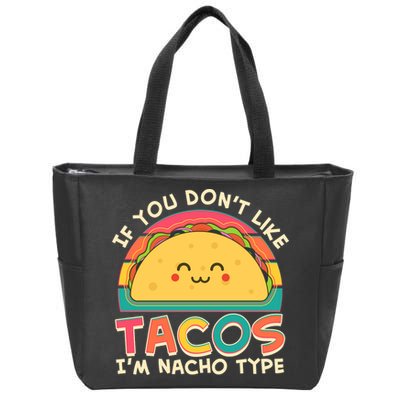 If You Don't Like Tacos I'm Nacho Type Zip Tote Bag