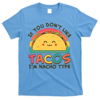 If You Don't Like Tacos I'm Nacho Type T-Shirt